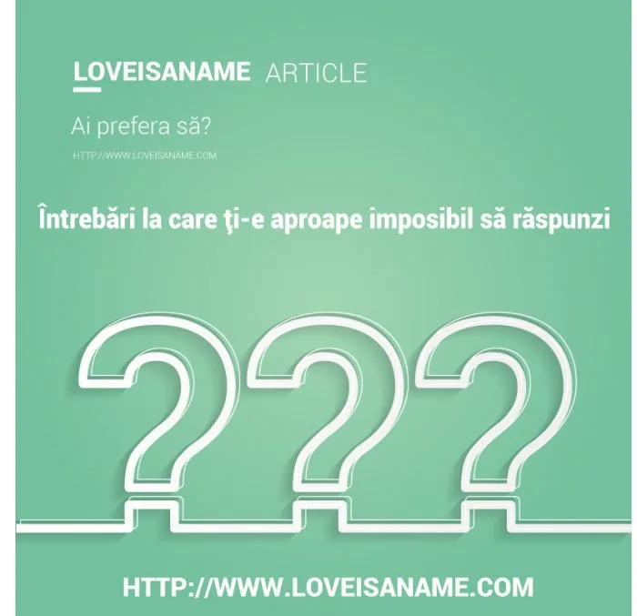 Întrebări la care iți este imposibil să răspunzi - Întrebări Loveisaname
