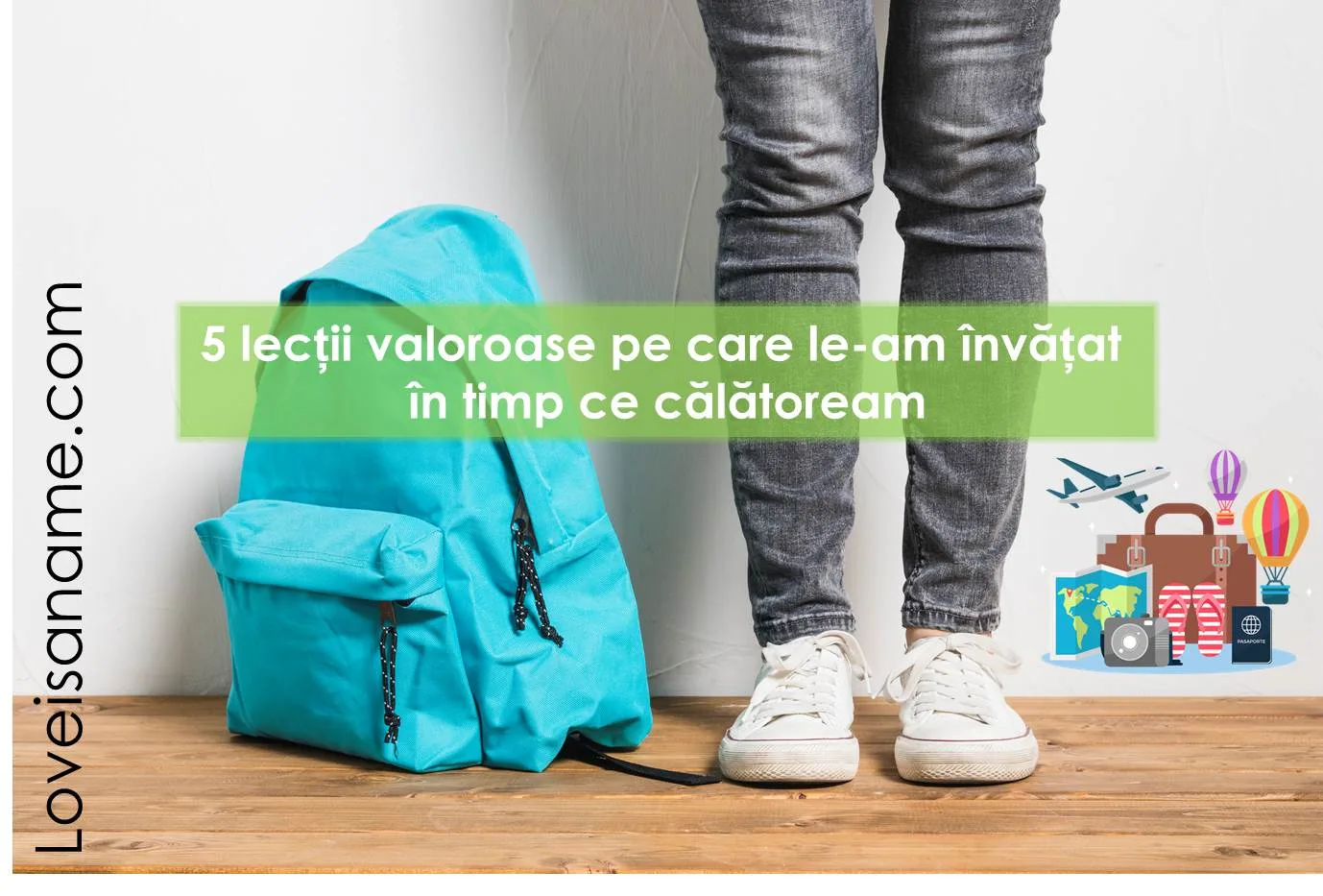 5 lecții valoroase pe care le-am invatat - Loveisaname